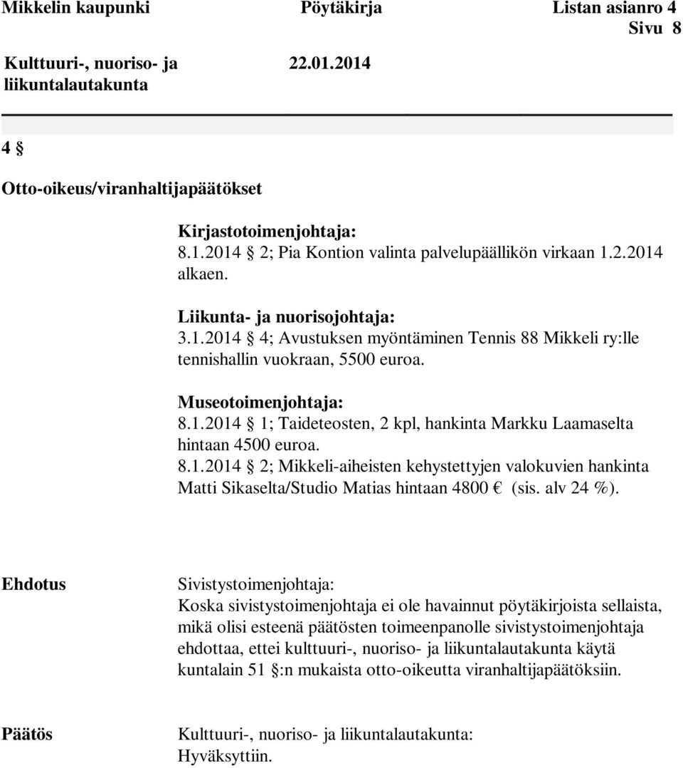 8.1.2014 2; Mikkeli-aiheisten kehystettyjen valokuvien hankinta Matti Sikaselta/Studio Matias hintaan 4800 (sis. alv 24 %).