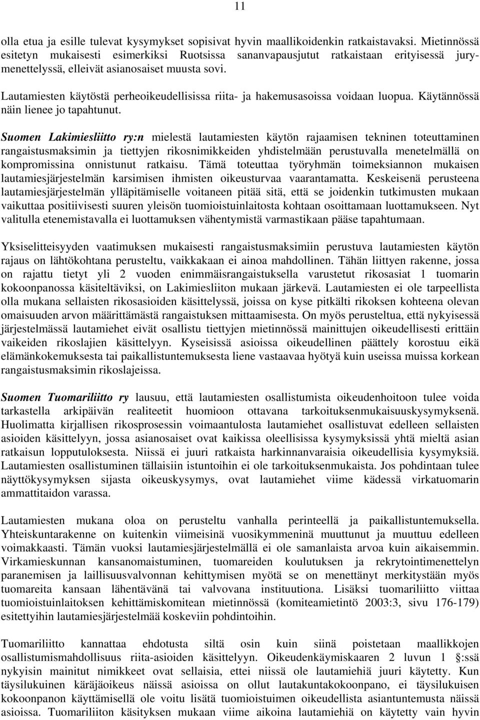 Lautamiesten käytöstä perheoikeudellisissa riita- ja hakemusasoissa voidaan luopua. Käytännössä näin lienee jo tapahtunut.