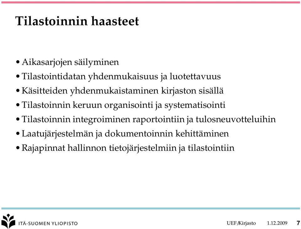 systematisointi Tilastoinnin integroiminen raportointiin ja tulosneuvotteluihin Laatujärjestelmän