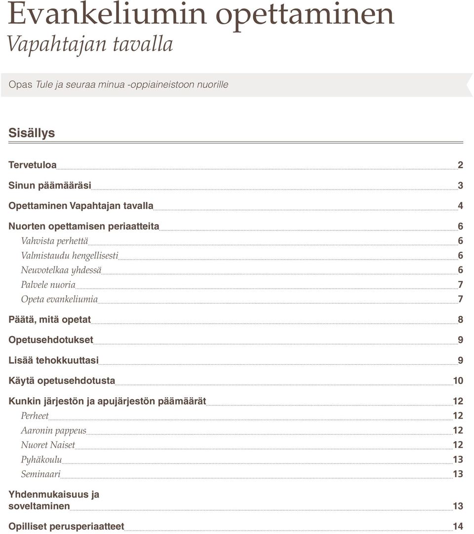 nuoria 7 Opeta evankeliumia 7 Päätä, mitä opetat 8 Opetusehdotukset 9 Lisää tehokkuuttasi 9 Käytä opetusehdotusta 10 Kunkin järjestön ja