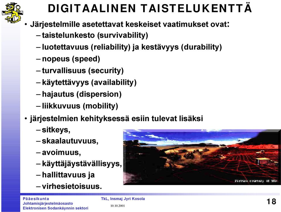 (security) käytettävyys (availability) hajautus (dispersion) liikkuvuus (mobility) järjestelmien