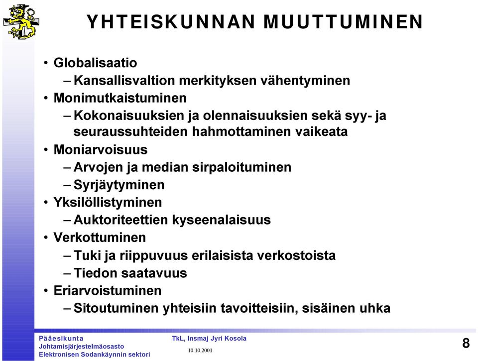 ja median sirpaloituminen Syrjäytyminen Yksilöllistyminen Auktoriteettien kyseenalaisuus Verkottuminen Tuki ja