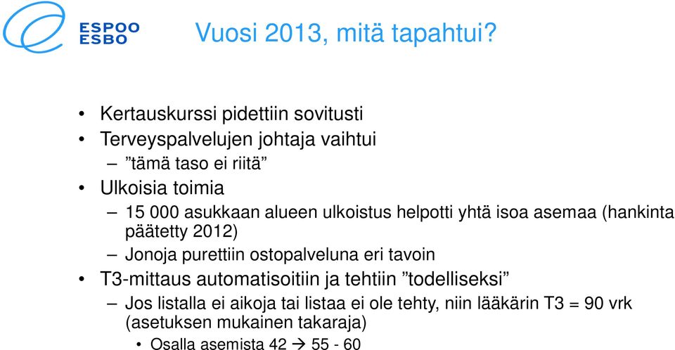 000 asukkaan alueen ulkoistus helpotti yhtä isoa asemaa (hankinta päätetty 2012) Jonoja purettiin