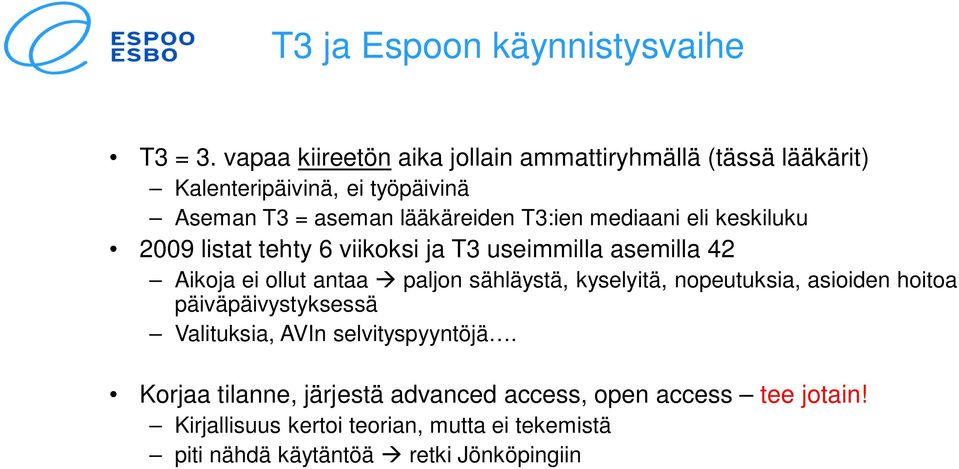 mediaani eli keskiluku 2009 listat tehty 6 viikoksi ja T3 useimmilla asemilla 42 Aikoja ei ollut antaa paljon sähläystä, kyselyitä,