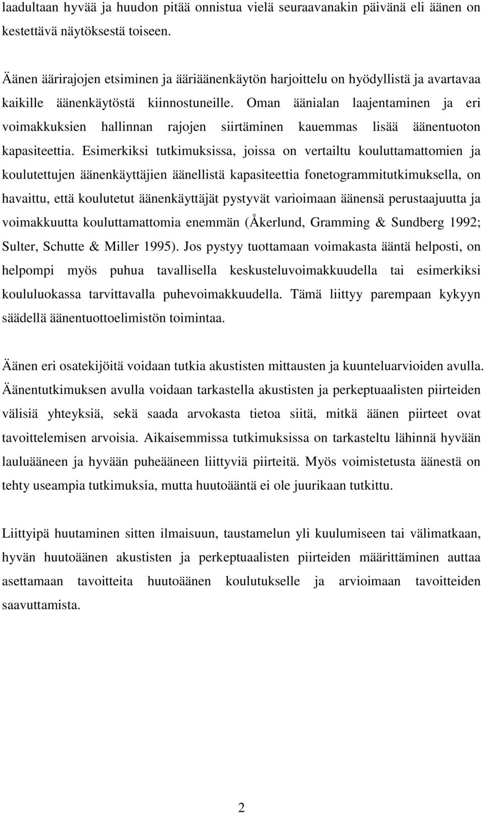 Oman äänialan laajentaminen ja eri voimakkuksien hallinnan rajojen siirtäminen kauemmas lisää äänentuoton kapasiteettia.