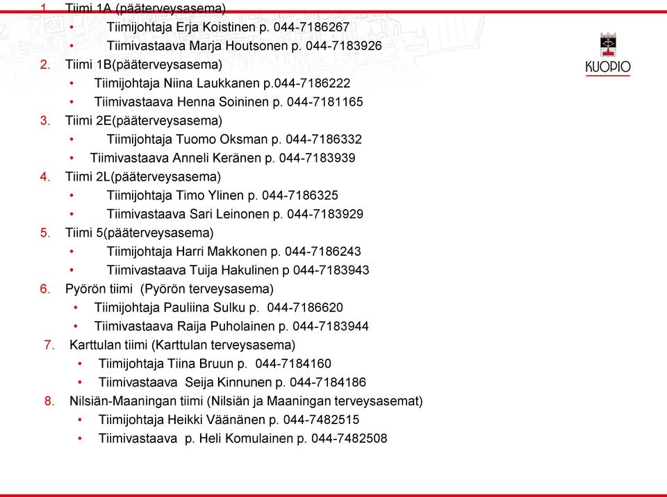 Tiimi 2L(pääterveysasema) Tiimijohtaja Timo Yinen p. 044-7186325 Tiimivastaava Sari Leinonen p. 044-7183929 5. Tiimi 5(pääterveysasema) Tiimijohtaja Harri Makkonen p.