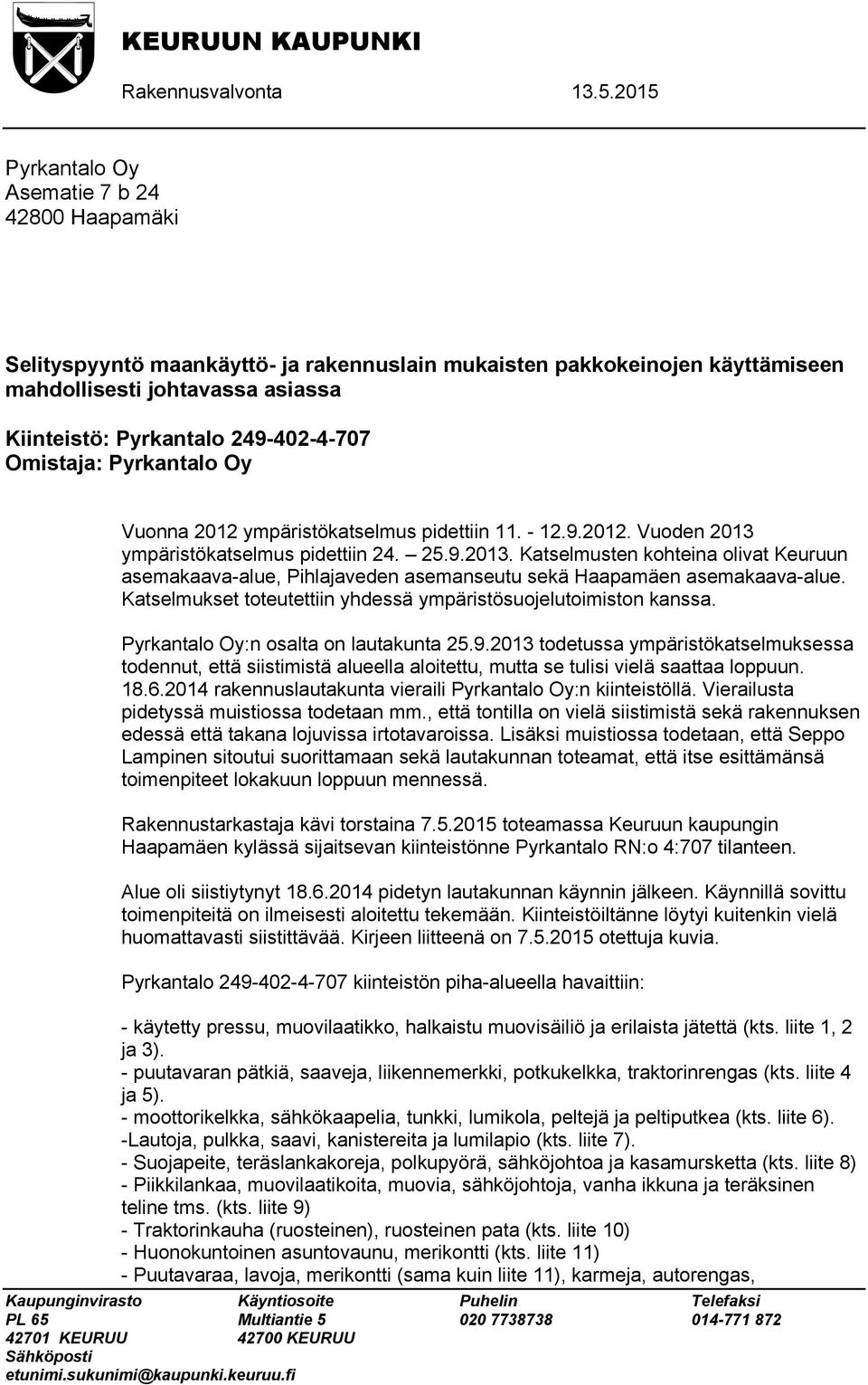 Omistaja: Pyrkantalo Oy Vuonna 2012 ympäristökatselmus pidettiin 11. - 12.9.2012. Vuoden 2013 