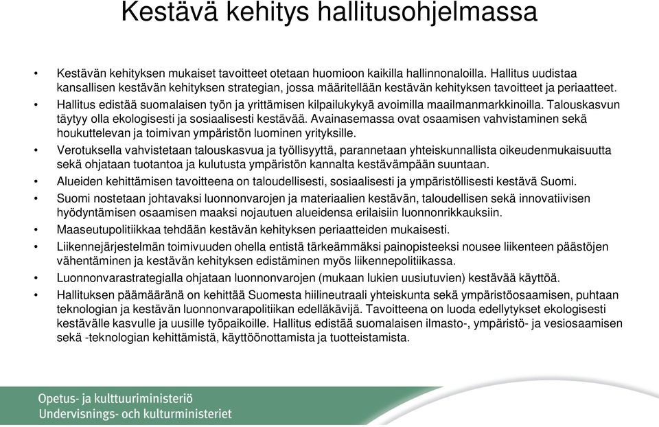 Hallitus edistää suomalaisen työn ja yrittämisen kilpailukykyä avoimilla maailmanmarkkinoilla. Talouskasvun täytyy olla ekologisesti ja sosiaalisesti kestävää.