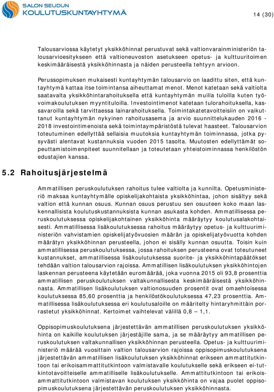 Menot katetaan sekä valtiolta saatavalta yksikköhintarahoituksella että kuntayhtymän muilla tuloilla kuten työvoimakoulutuksen myyntituloilla.