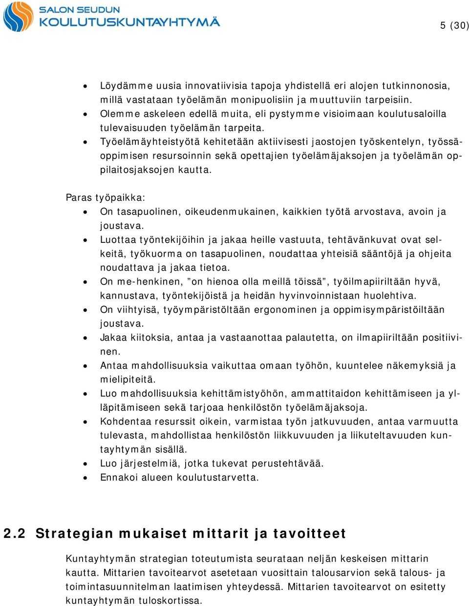 Työelämäyhteistyötä kehitetään aktiivisesti jaostojen työskentelyn, työssäoppimisen resursoinnin sekä opettajien työelämäjaksojen ja työelämän oppilaitosjaksojen kautta.
