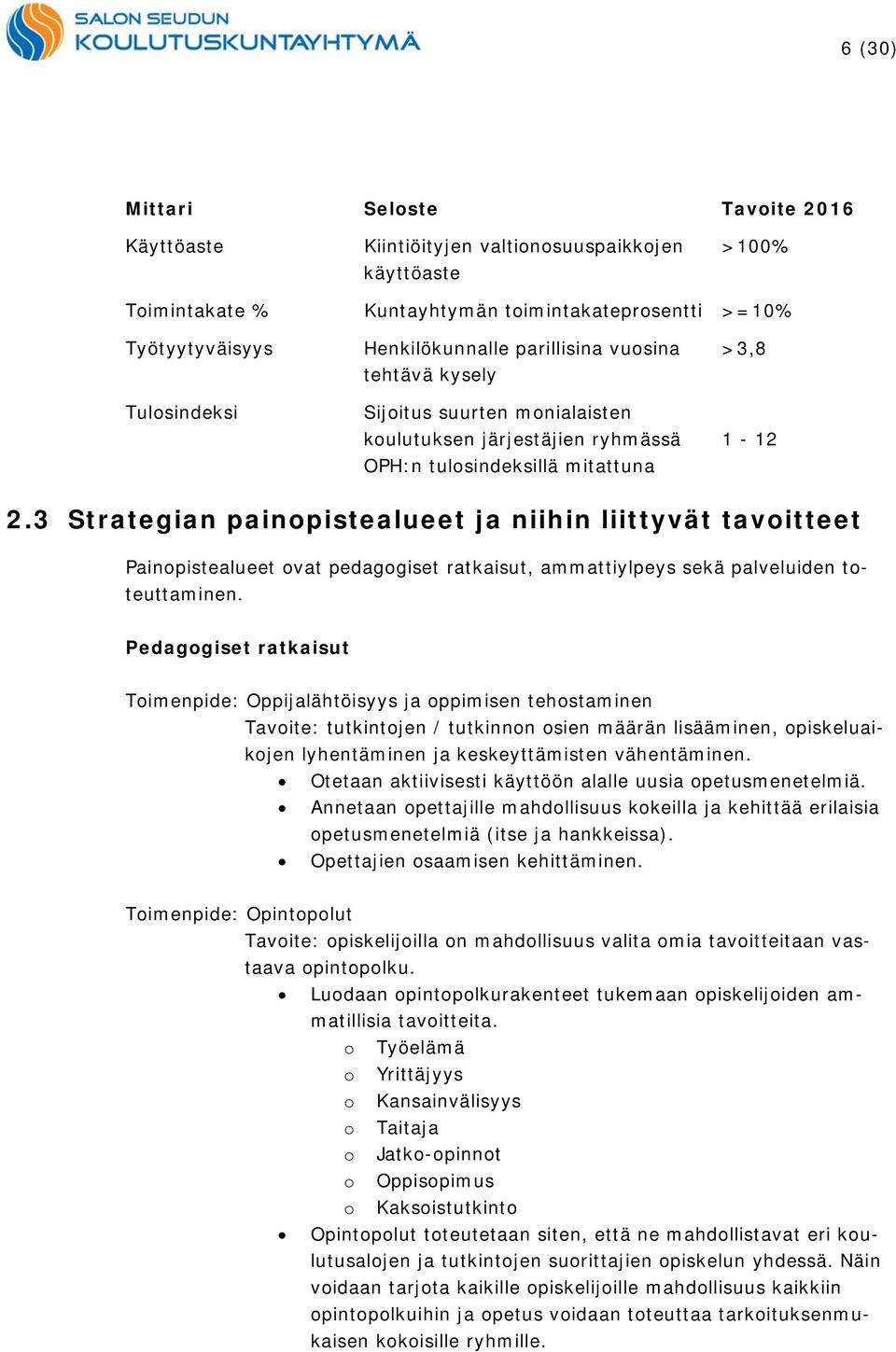 3 Strategian painopistealueet ja niihin liittyvät tavoitteet Painopistealueet ovat pedagogiset ratkaisut, ammattiylpeys sekä palveluiden toteuttaminen.