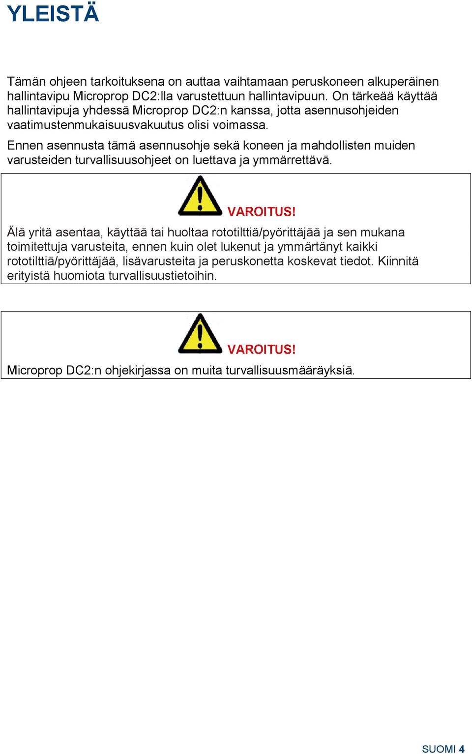 Ennen asennusta tämä asennusohje sekä koneen ja mahdollisten muiden varusteiden turvallisuusohjeet on luettava ja ymmärrettävä. VAROITUS!