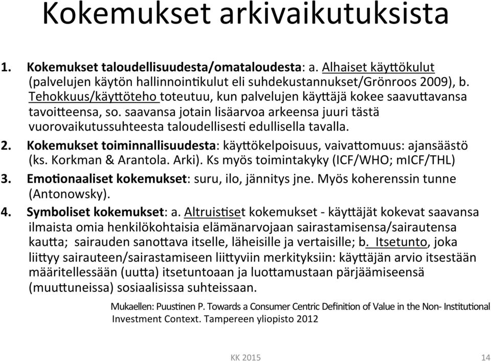 Kokemukset toiminnallisuudesta: käyhökelpoisuus, vaivahomuus: ajansäästö (ks. Korkman & Arantola. Arki). Ks myös toimintakyky (ICF/WHO; micf/thl) 3. Emo8onaaliset kokemukset: suru, ilo, jännitys jne.
