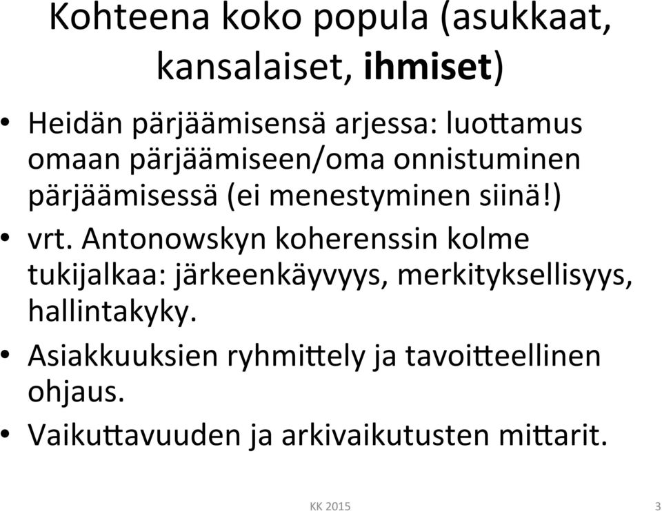 Antonowskyn koherenssin kolme tukijalkaa: järkeenkäyvyys, merkityksellisyys, hallintakyky.