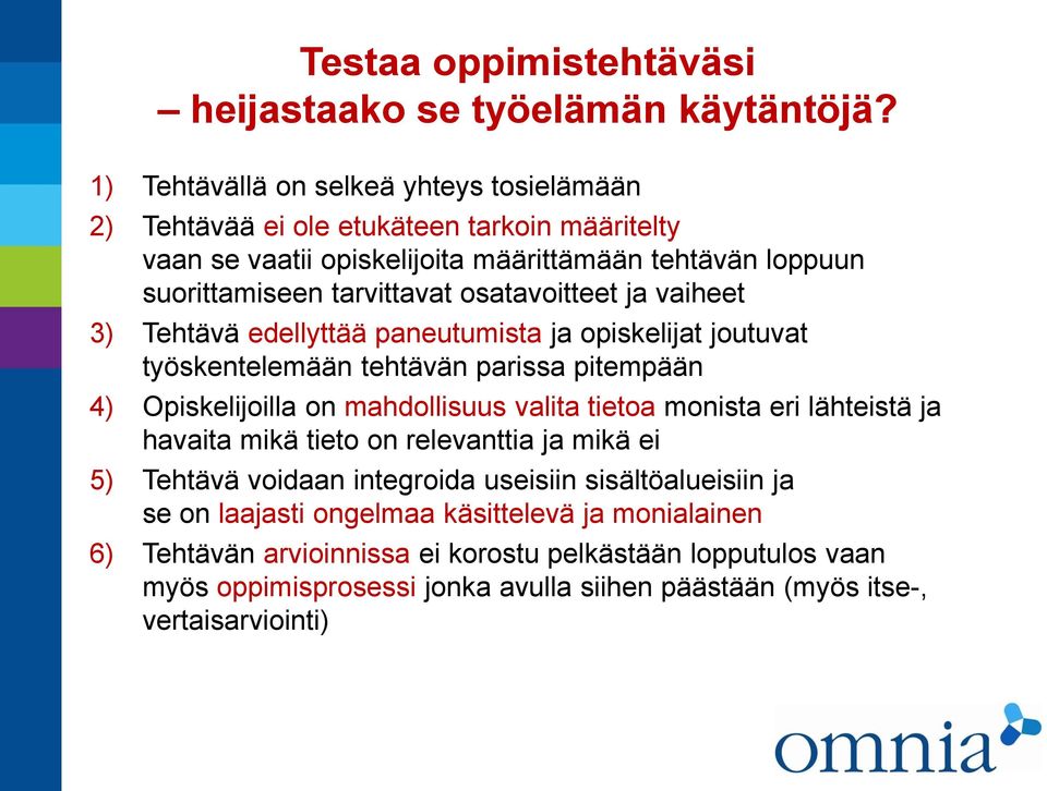 osatavoitteet ja vaiheet 3) Tehtävä edellyttää paneutumista ja opiskelijat joutuvat työskentelemään tehtävän parissa pitempään 4) Opiskelijoilla on mahdollisuus valita tietoa monista