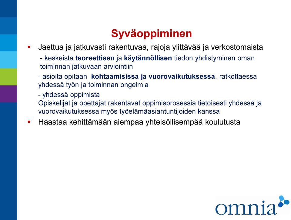 vuorovaikutuksessa, ratkottaessa yhdessä työn ja toiminnan ongelmia - yhdessä oppimista Opiskelijat ja opettajat rakentavat