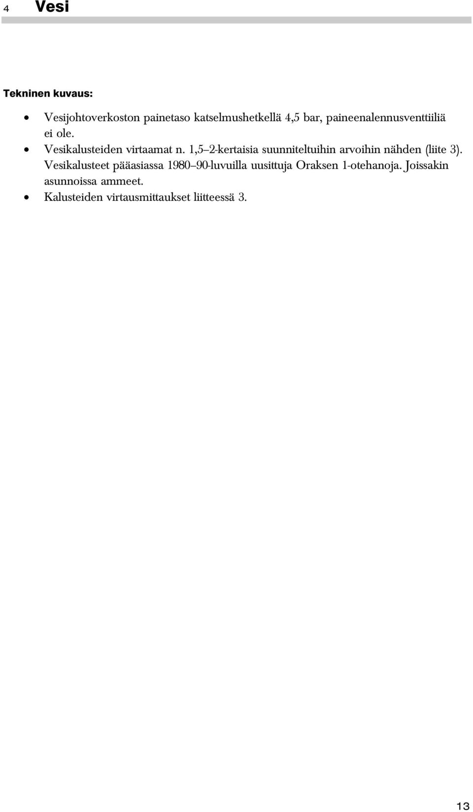 1,5 2-kertaisia suunniteltuihin arvoihin nähden (liite 3).