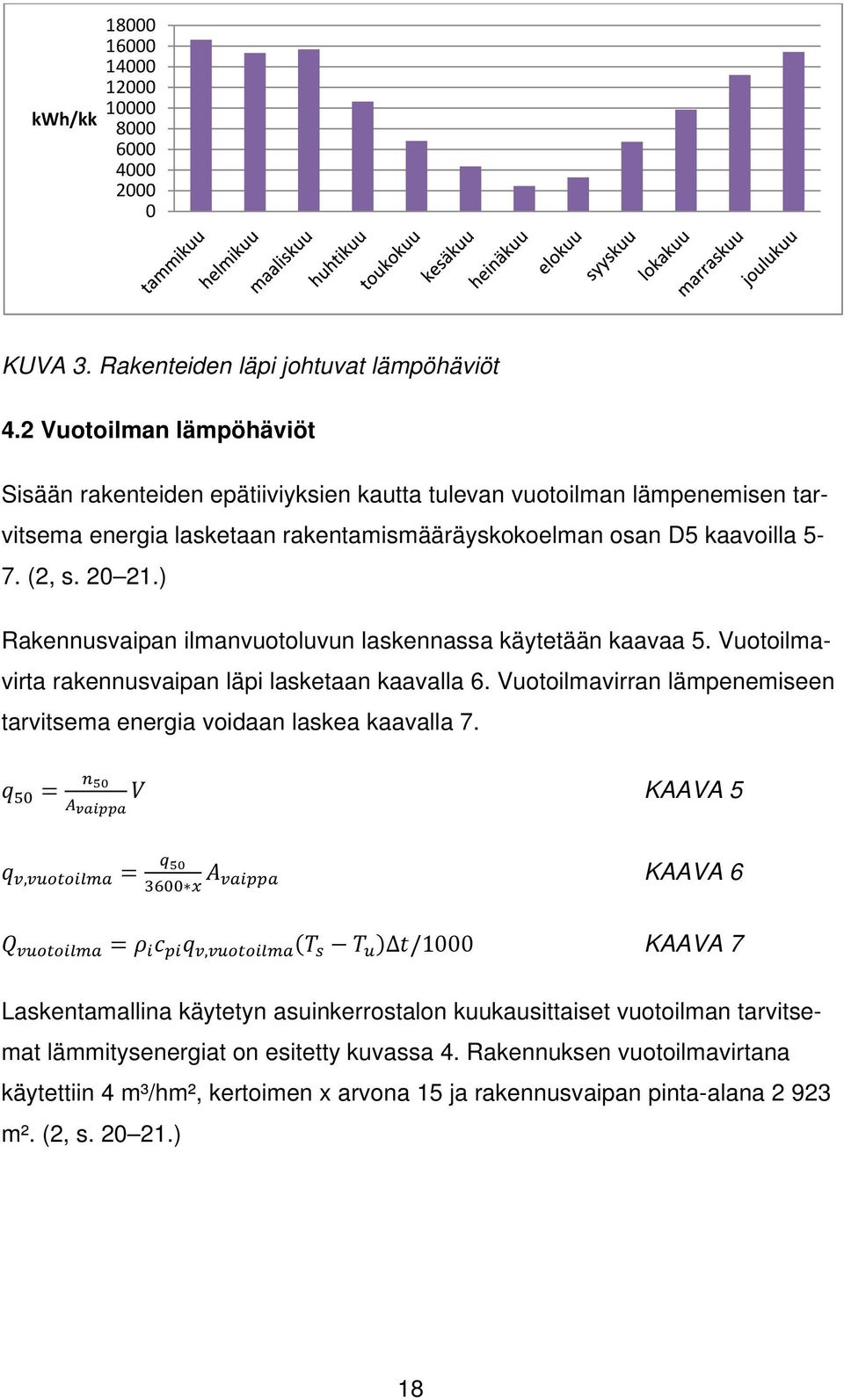 ) Rakennusvaipan ilmanvuotoluvun laskennassa käytetään kaavaa 5. Vuotoilmavirta rakennusvaipan läpi lasketaan kaavalla 6. Vuotoilmavirran lämpenemiseen tarvitsema energia voidaan laskea kaavalla 7.