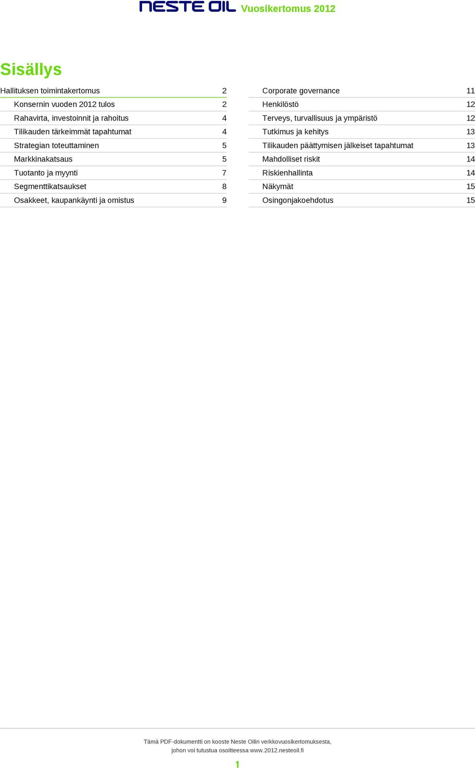 kaupankäynti ja omistus 9 Corporate governance 11 Henkilöstö 12 Terveys, turvallisuus ja ympäristö 12 Tutkimus ja kehitys