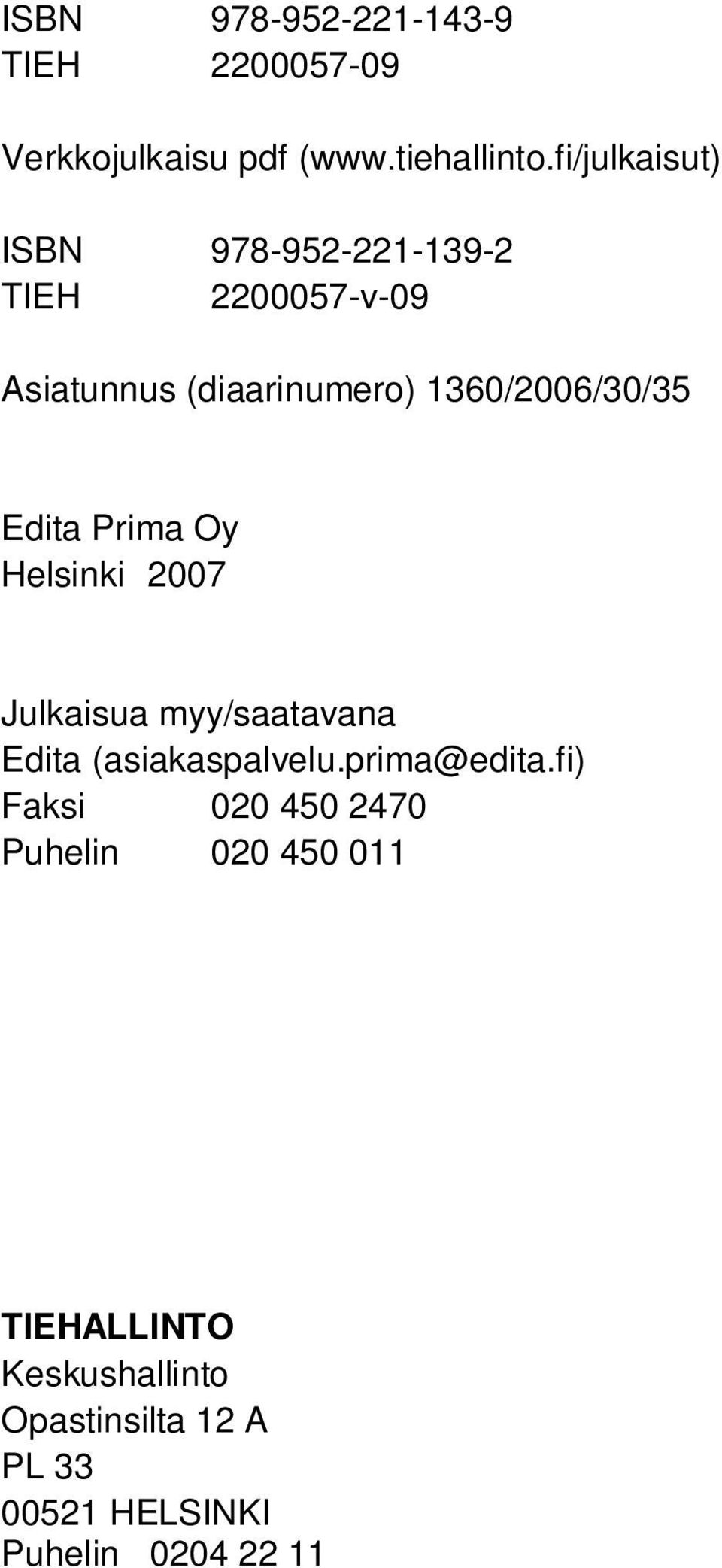 Edita Prima Oy Helsinki 2007 Julkaisua myy/saatavana Edita (asiakaspalvelu.prima@edita.