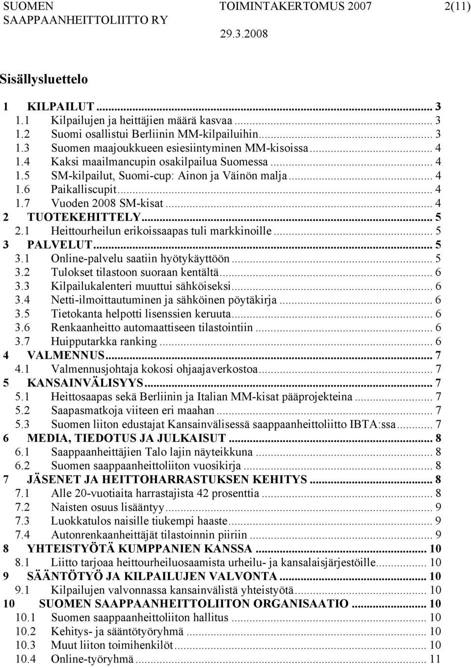 1 Heittourheilun erikoissaapas tuli markkinoille... 5 3 PALVELUT... 5 3.1 Online-palvelu saatiin hyötykäyttöön... 5 3.2 Tulokset tilastoon suoraan kentältä... 6 3.