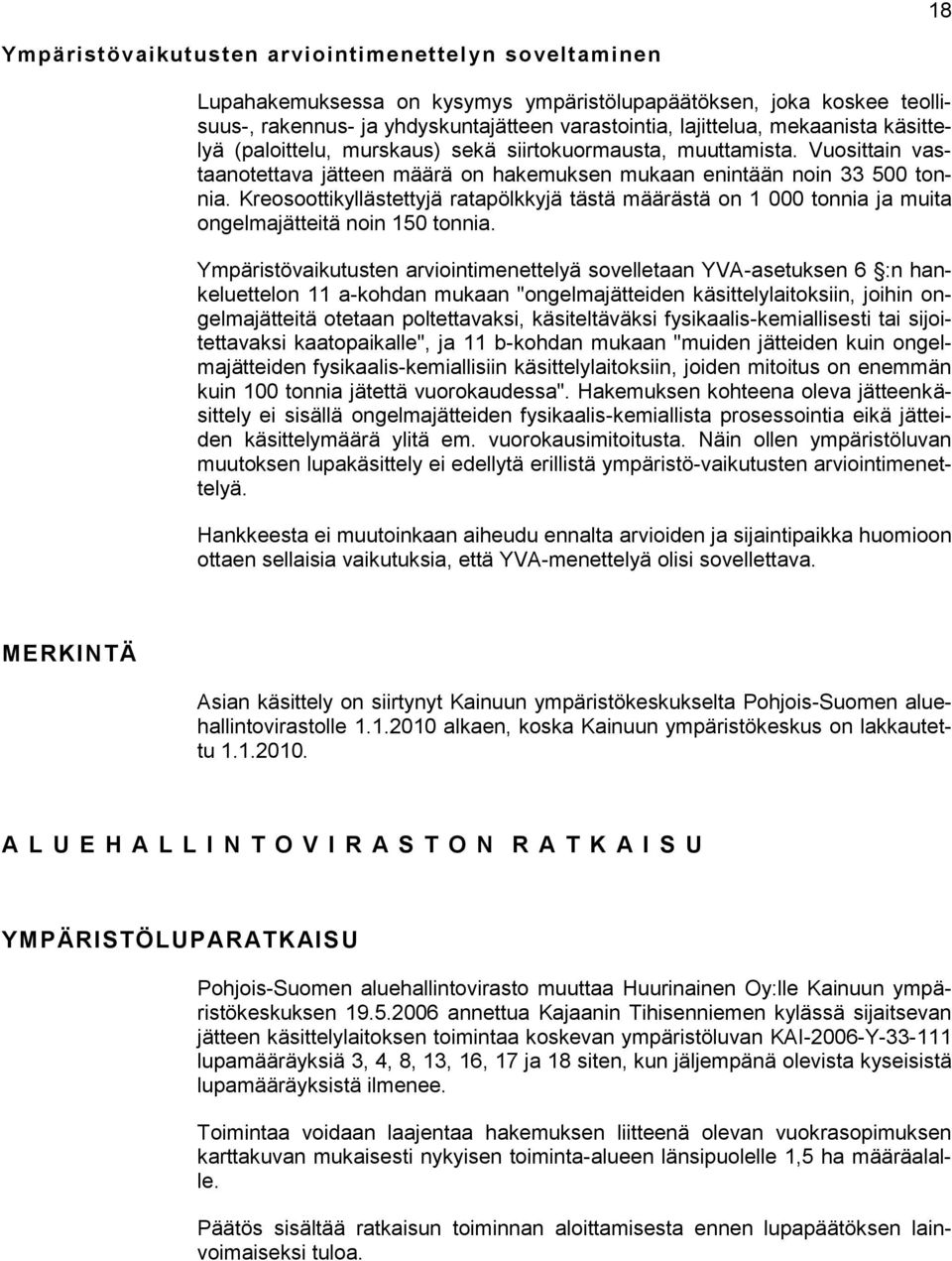 Kreosoottikyllästettyjä ratapölkkyjä tästä määrästä on 1 000 tonnia ja muita ongelmajätteitä noin 150 tonnia.