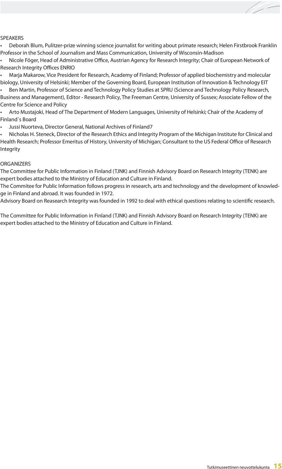 for Research, Academy of Finland; Professor of applied biochemistry and molecular biology, University of Helsinki; Member of the Governing Board, European Institution of Innovation & Technology EIT