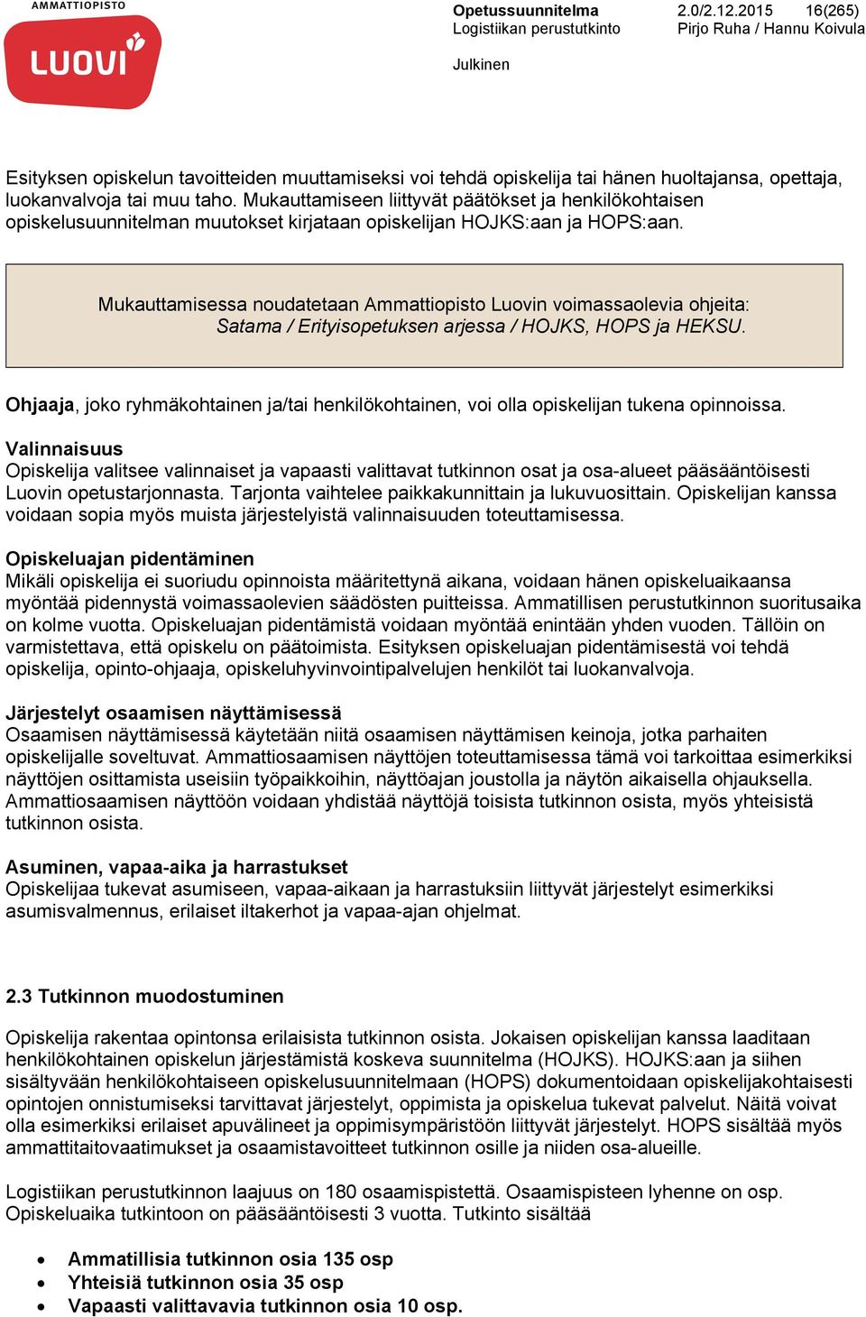 Mukauttamisessa noudatetaan Ammattiopisto Luovin voimassaolevia ohjeita: Satama / Erityisopetuksen arjessa / HOJKS, HOPS ja HEKSU.