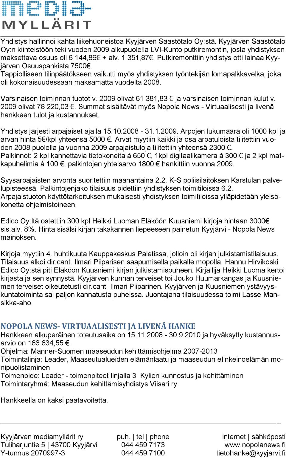 Putkiremonttiin yhdistys otti lainaa Kyyjärven Osuuspankista 7500.