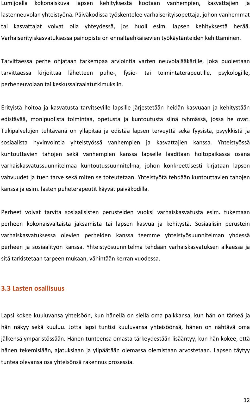 Varhaiserityiskasvatuksessa painopiste on ennaltaehkäisevien työkäytänteiden kehittäminen.