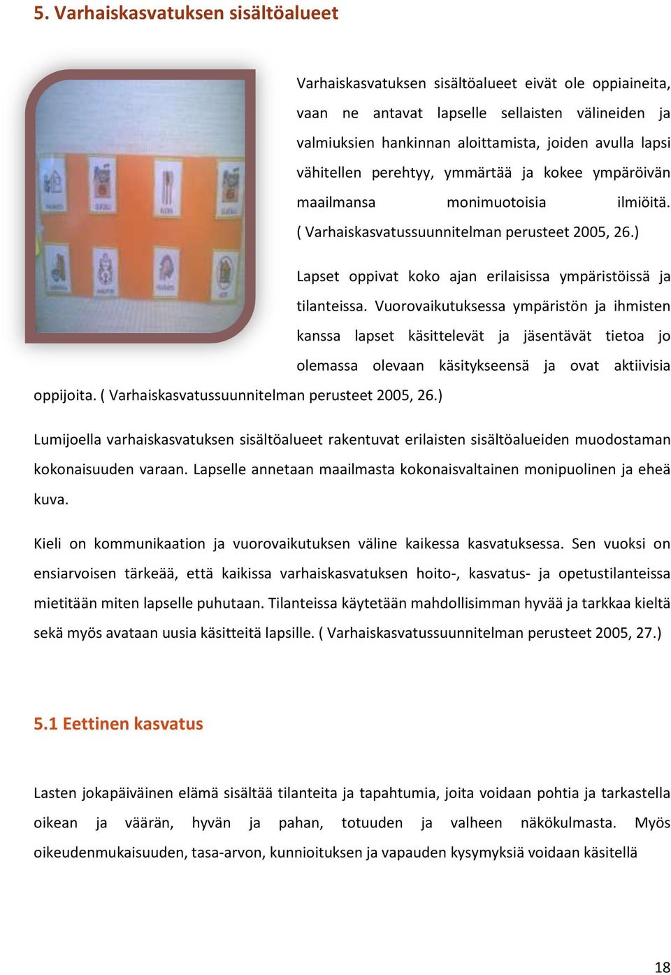 ) Lapset oppivat koko ajan erilaisissa ympäristöissä ja tilanteissa.