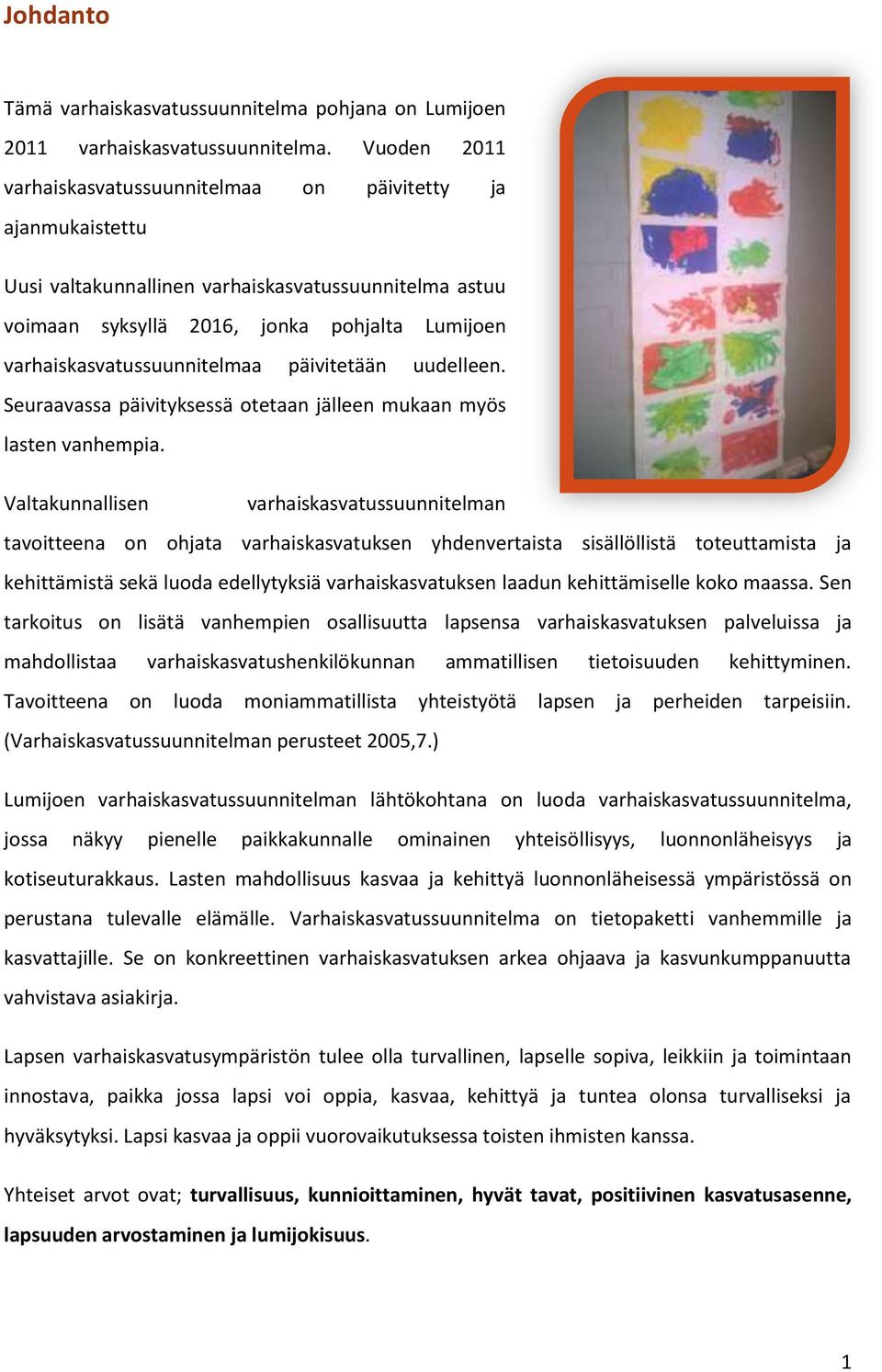 varhaiskasvatussuunnitelmaa päivitetään uudelleen. Seuraavassa päivityksessä otetaan jälleen mukaan myös lasten vanhempia.