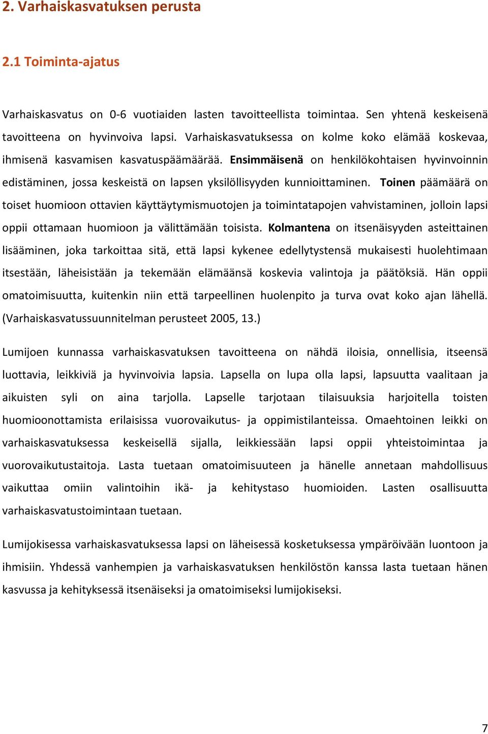 Ensimmäisenä on henkilökohtaisen hyvinvoinnin edistäminen, jossa keskeistä on lapsen yksilöllisyyden kunnioittaminen.