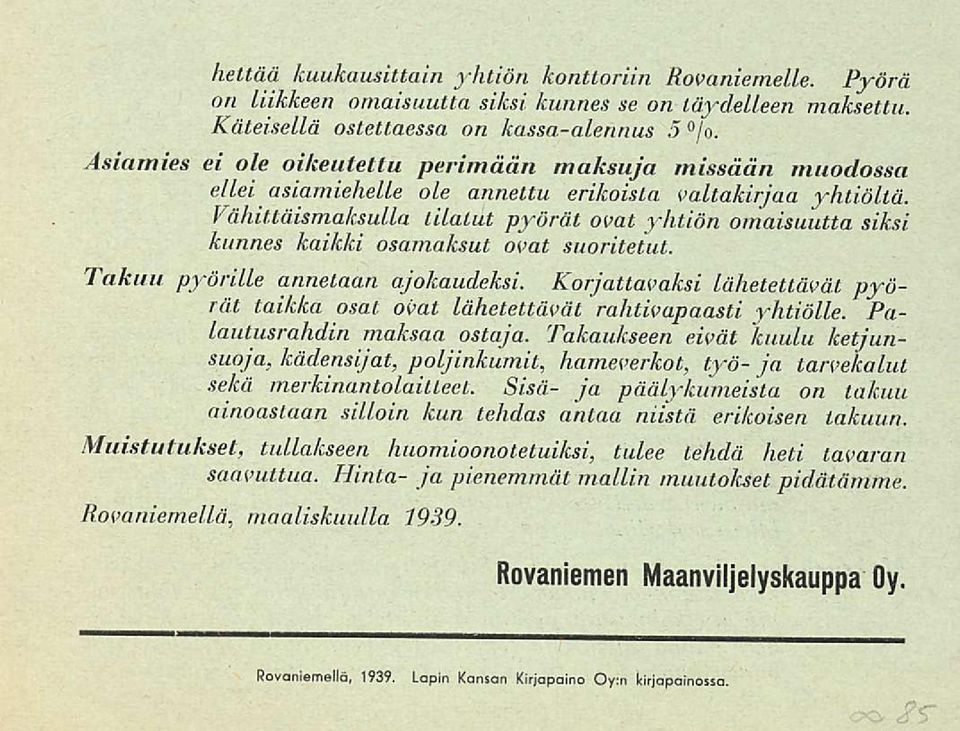 Vällitläismaksulia tilatut pyörät ovat yhtiön omaisuutta siksi kunnes kaikki osamaksut ovat suoritetut. Takuu pyörille annetaan ajokaudeksi.