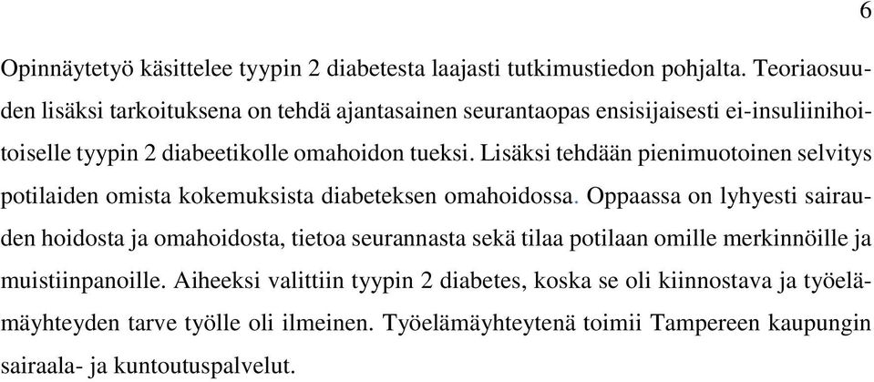 Lisäksi tehdään pienimuotoinen selvitys potilaiden omista kokemuksista diabeteksen omahoidossa.