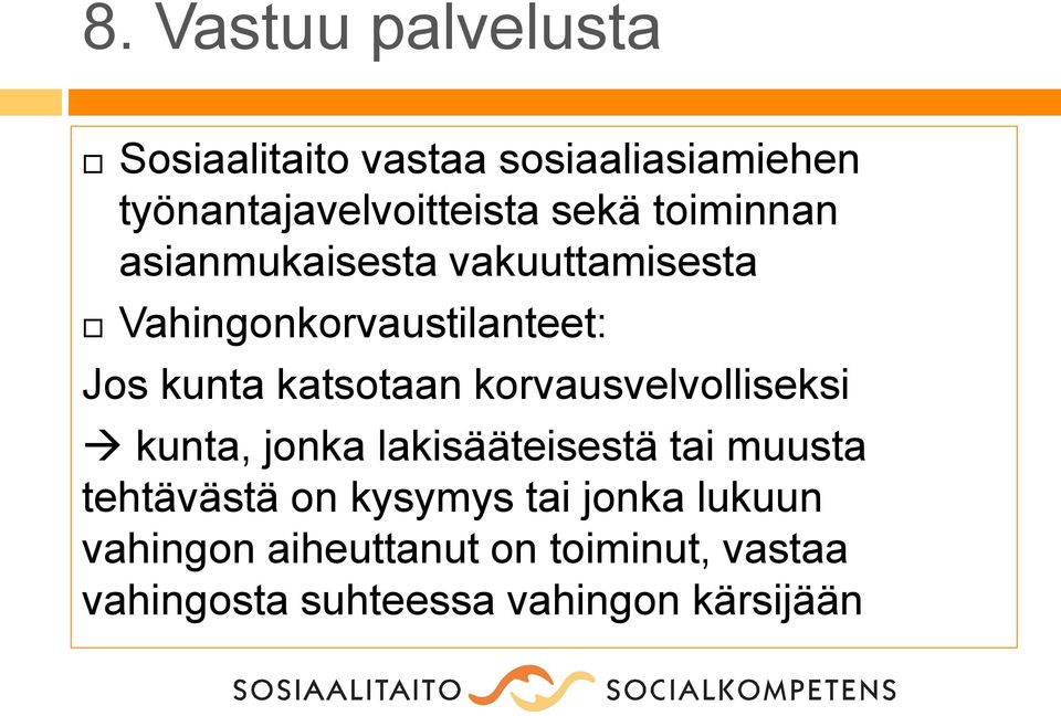 korvausvelvolliseksi kunta, jonka lakisääteisestä tai muusta tehtävästä on kysymys tai