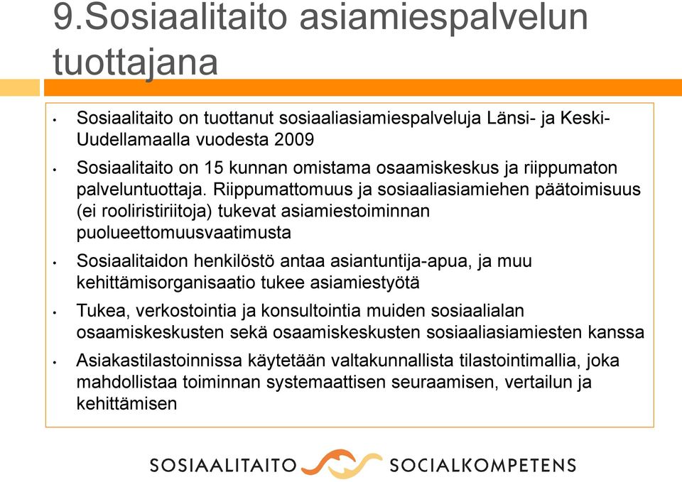 Riippumattomuus ja sosiaaliasiamiehen päätoimisuus (ei rooliristiriitoja) tukevat asiamiestoiminnan puolueettomuusvaatimusta Sosiaalitaidon henkilöstö antaa asiantuntija-apua, ja