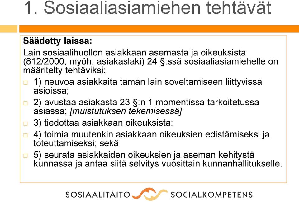 avustaa asiakasta 23 :n 1 momentissa tarkoitetussa asiassa; [muistutuksen tekemisessä] 3) tiedottaa asiakkaan oikeuksista; 4) toimia muutenkin