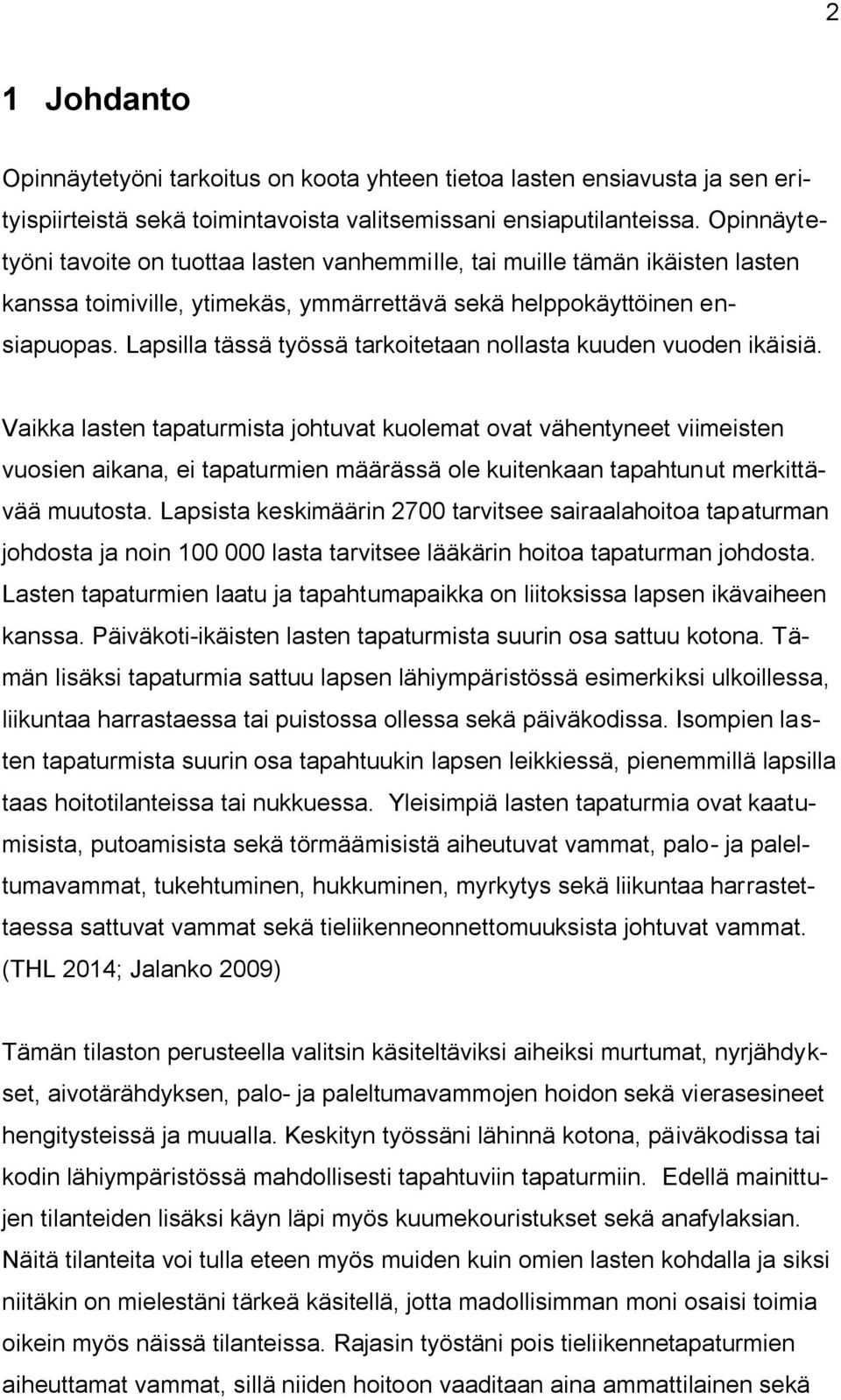 Lapsilla tässä työssä tarkoitetaan nollasta kuuden vuoden ikäisiä.