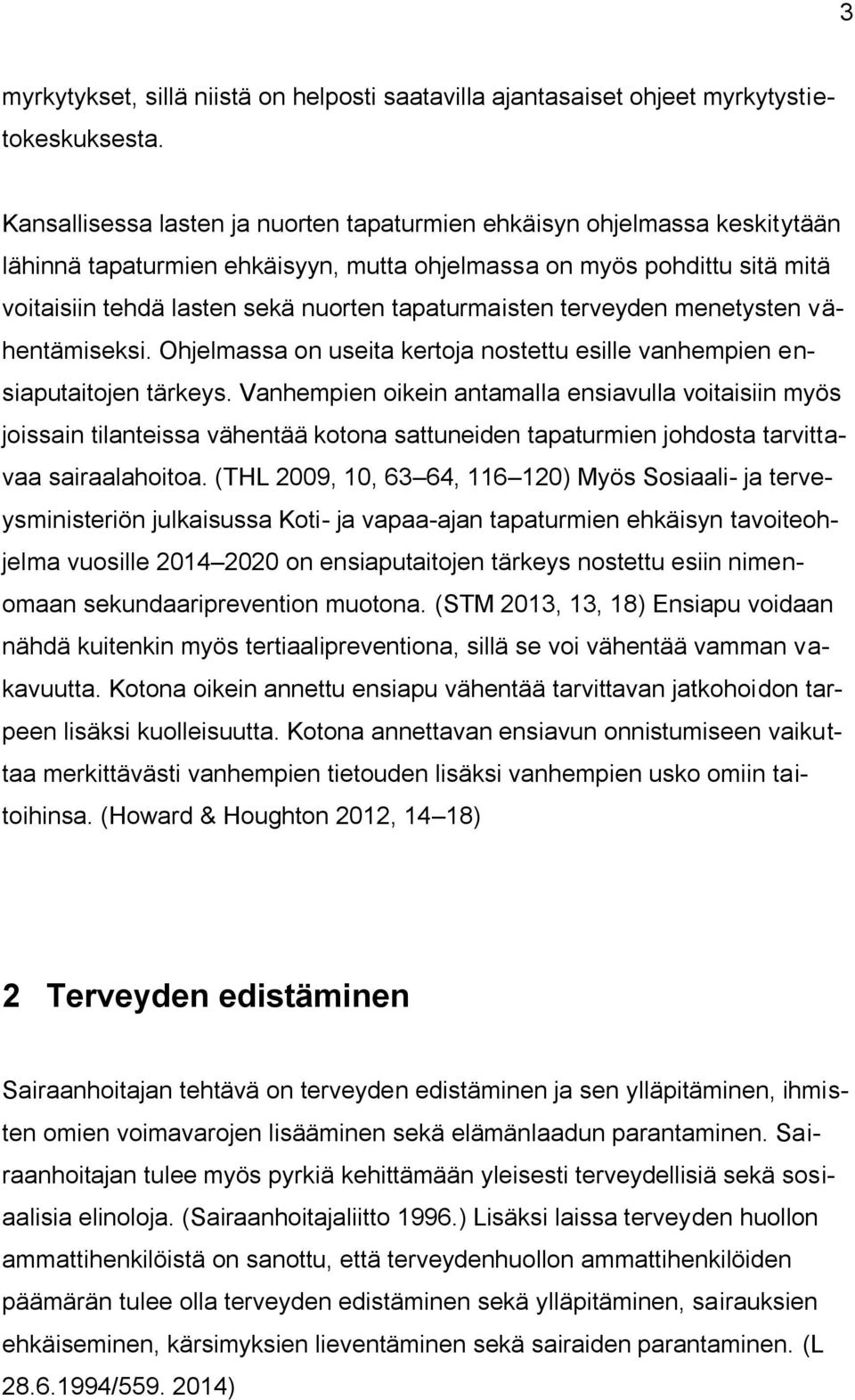 tapaturmaisten terveyden menetysten vähentämiseksi. Ohjelmassa on useita kertoja nostettu esille vanhempien ensiaputaitojen tärkeys.