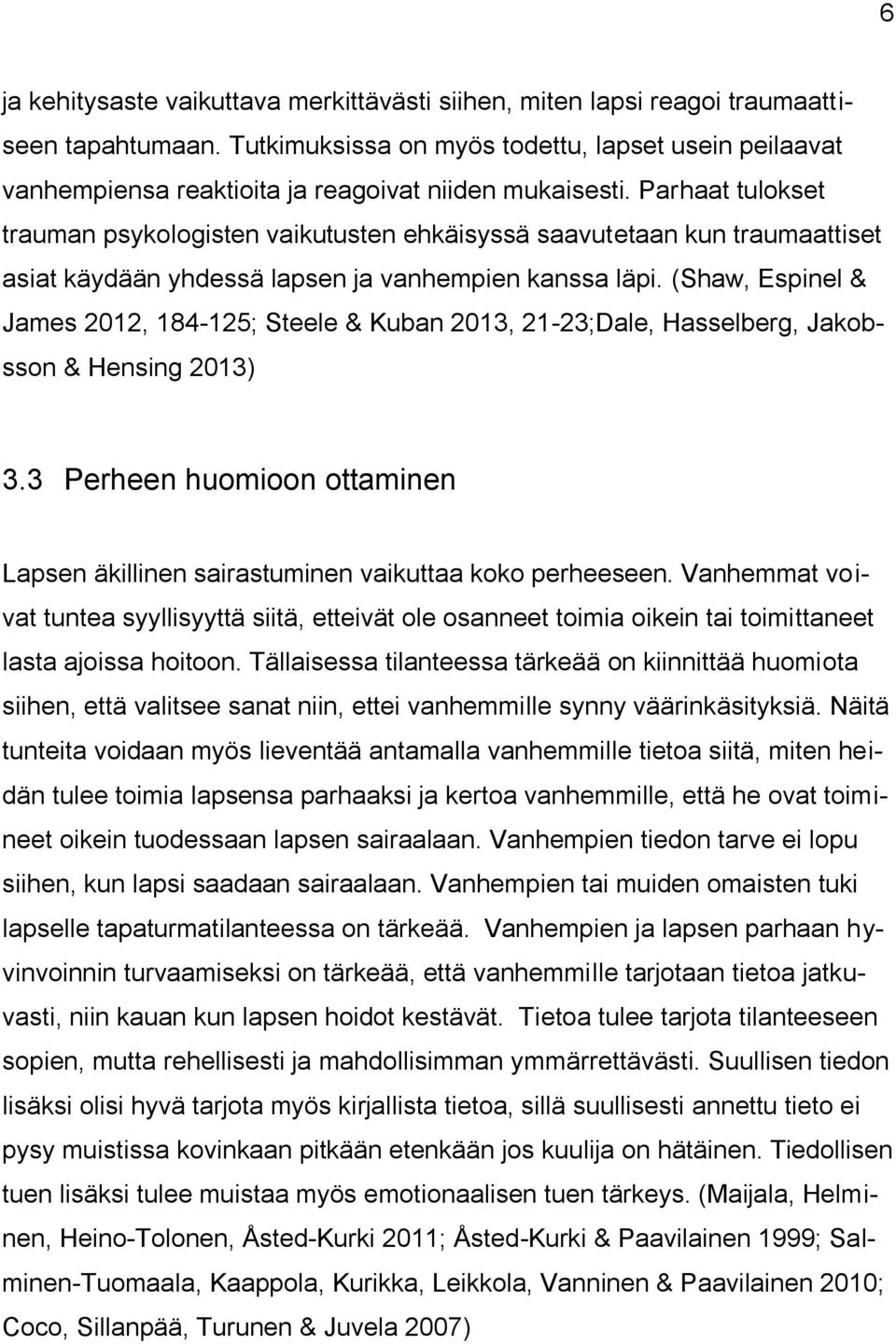 Parhaat tulokset trauman psykologisten vaikutusten ehkäisyssä saavutetaan kun traumaattiset asiat käydään yhdessä lapsen ja vanhempien kanssa läpi.