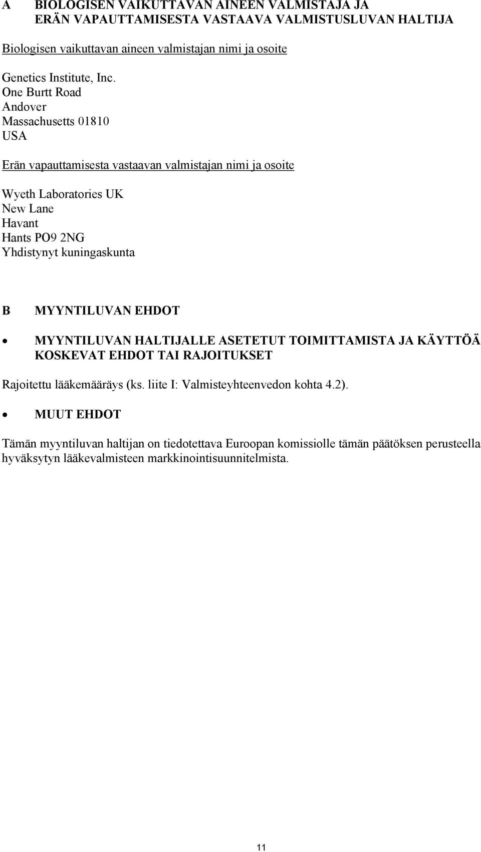 kuningaskunta B MYYNTILUVAN EHDOT MYYNTILUVAN HALTIJALLE ASETETUT TOIMITTAMISTA JA KÄYTTÖÄ KOSKEVAT EHDOT TAI RAJOITUKSET Rajoitettu lääkemääräys (ks.