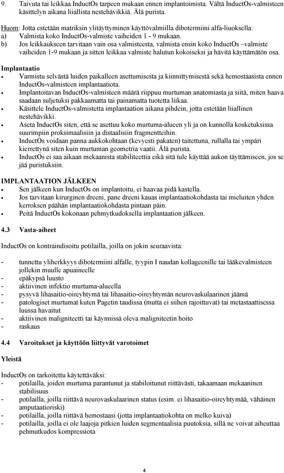 b) Jos leikkaukseen tarvitaan vain osa valmisteesta, valmista ensin koko InductOs valmiste vaiheiden 1-9 mukaan ja sitten leikkaa valmiste halutun kokoiseksi ja hävitä käyttämätön osa.