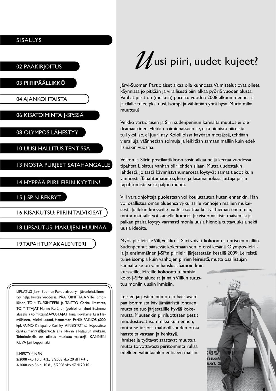 15 J-SP:N REKRYT 16 KISAKUTSU: PIIRIN TALVIKISAT 18 LIPSAUTUS: MAKUJEN HUUMAA 19 TAPAHTUMAKALENTERI LIPLATUS Järvi-Suomen Partioaiset ry:n jäsenehti. Imestyy nejä kertaa vuodessa.