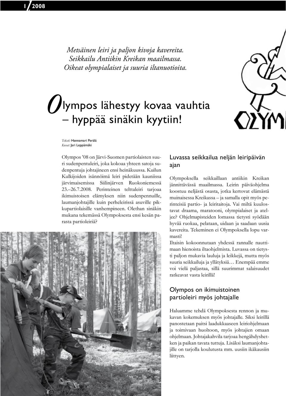 Kuiun Kukijoiden isännöimä eiri pidetään kauniissa järvimaisemissa Siiinjärven Ruokoniemessä 23. 26.7.2008.