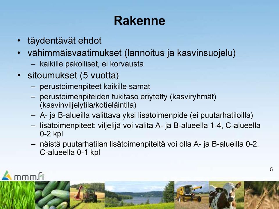 (kasvinviljelytila/kotieläintila) A- ja B-alueilla valittava yksi lisätoimenpide (ei puutarhatiloilla) lisätoimenpiteet: