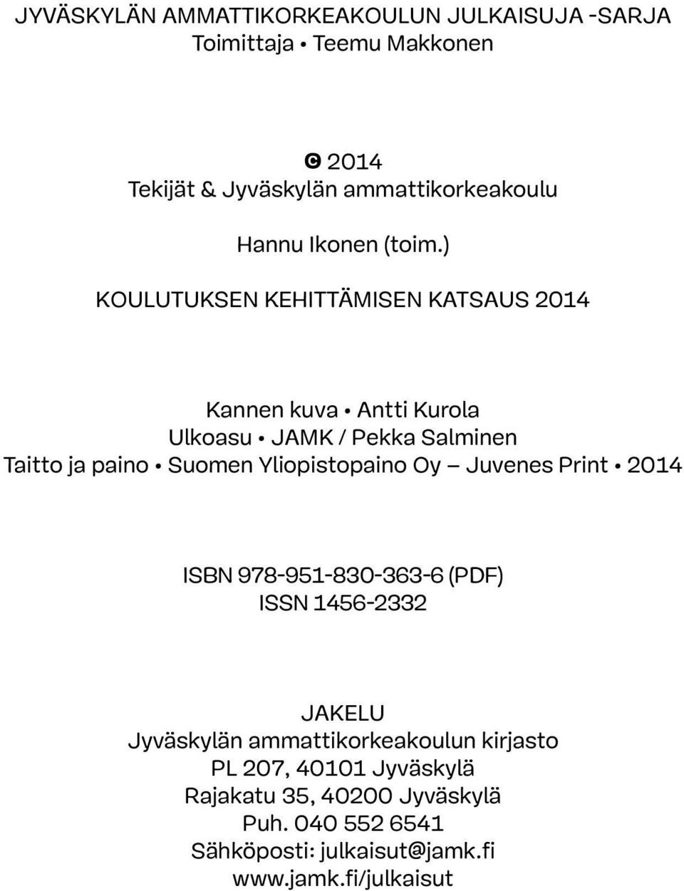 ) Koulutuksen kehittämisen katsaus 2014 Kannen kuva Antti Kurola Ulkoasu JAMK / Pekka Salminen Taitto ja paino Suomen