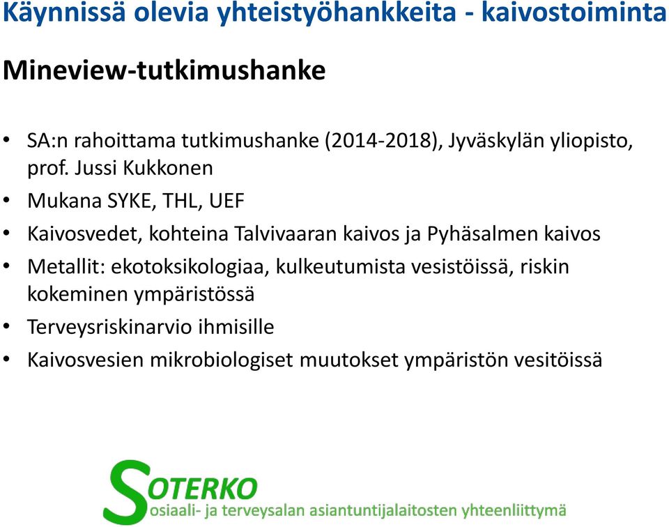 Jussi Kukkonen Mukana SYKE, THL, UEF Kaivosvedet, kohteina Talvivaaran kaivos ja Pyhäsalmen kaivos