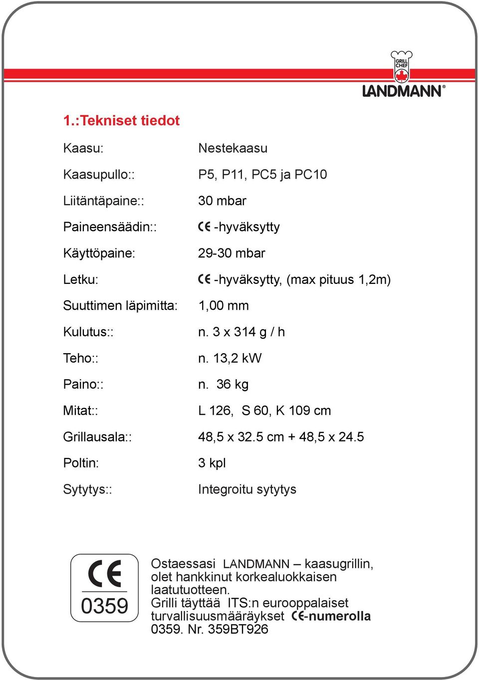 36 kg L 126, S 60, K 109 cm Grillausala:: 48,5 x 32.5 cm + 48,5 x 24.