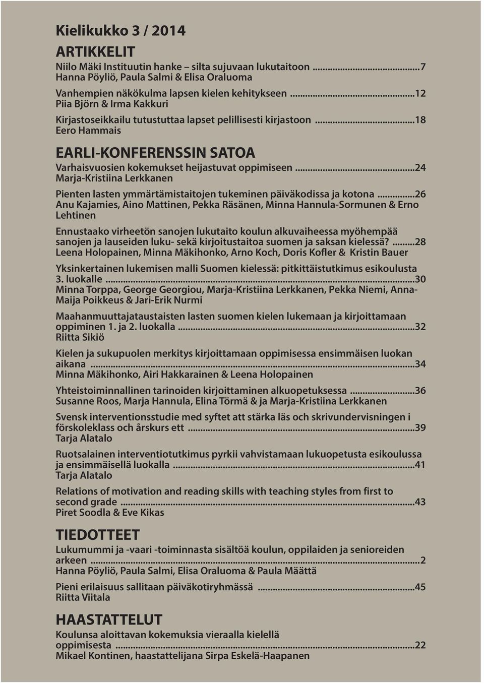 ..24 Marja-Kristiina Lerkkanen Pienten lasten ymmärtämistaitojen tukeminen päiväkodissa ja kotona.